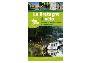 Guide de la Bretagne à Vélo de Nantes à Brest ou par La Vélodyssée